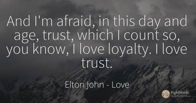 And I'm afraid, in this day and age, trust, which I count...
