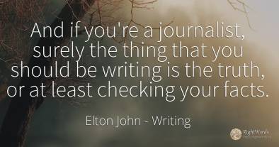 And if you're a journalist, surely the thing that you...