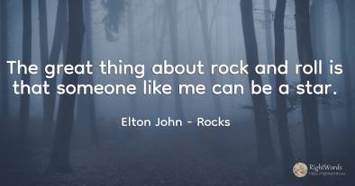 The great thing about rock and roll is that someone like...