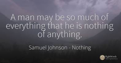 A man may be so much of everything that he is nothing of...