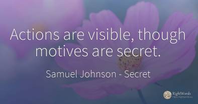 Actions are visible, though motives are secret.