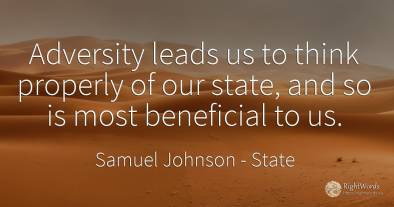 Adversity leads us to think properly of our state, and so...