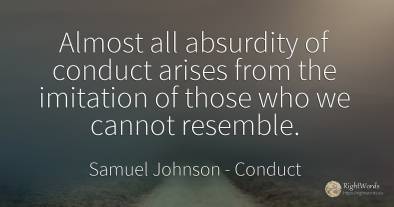 Almost all absurdity of conduct arises from the imitation...