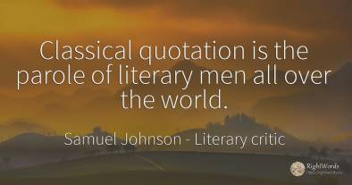 Classical quotation is the parole of literary men all...