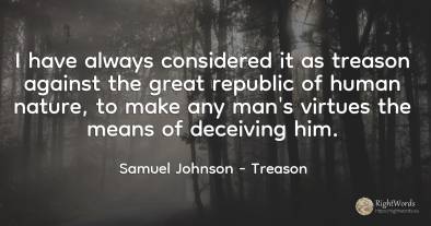 I have always considered it as treason against the great...