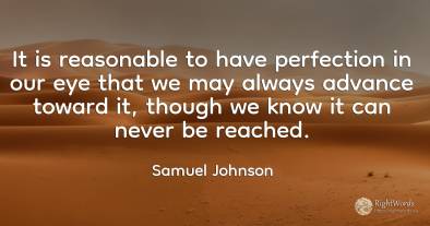 It is reasonable to have perfection in our eye that we...