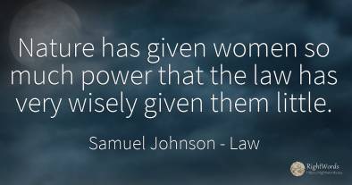 Nature has given women so much power that the law has...