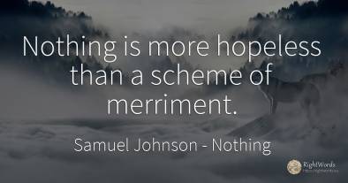 Nothing is more hopeless than a scheme of merriment.