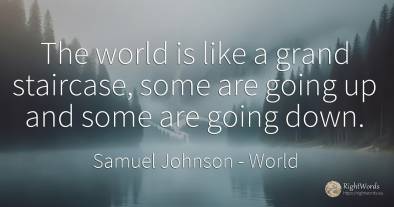 The world is like a grand staircase, some are going up...