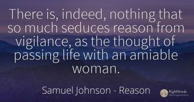 There is, indeed, nothing that so much seduces reason...