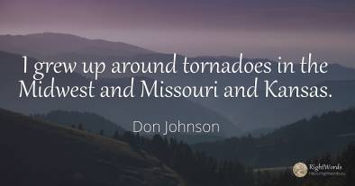 I grew up around tornadoes in the Midwest and Missouri...