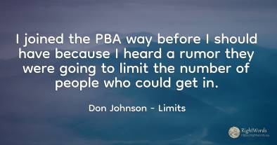 I joined the PBA way before I should have because I heard...