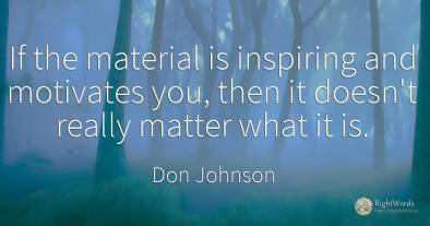 If the material is inspiring and motivates you, then it...