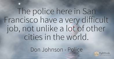 The police here in San Francisco have a very difficult...