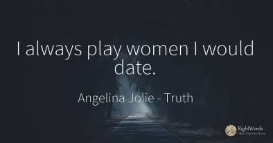 I always play women I would date.