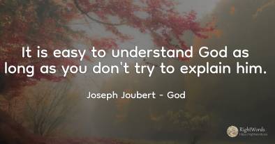 It is easy to understand God as long as you don't try to...
