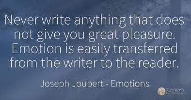 Never write anything that does not give you great...