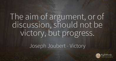The aim of argument, or of discussion, should not be...