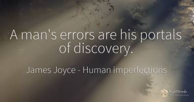 A man's errors are his portals of discovery.