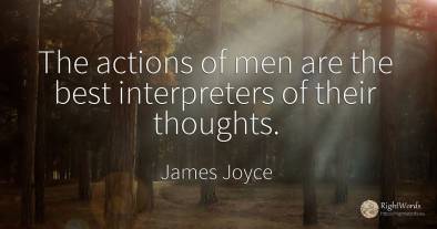 The actions of men are the best interpreters of their...