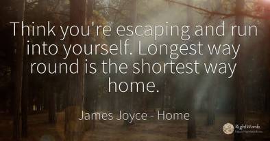Think you're escaping and run into yourself. Longest way...