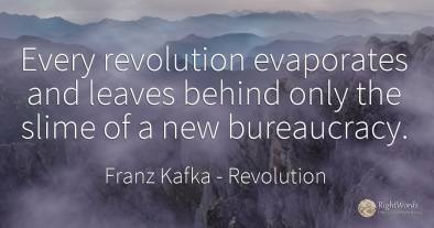 Every revolution evaporates and leaves behind only the...