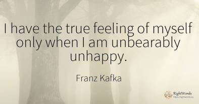 I have the true feeling of myself only when I am...
