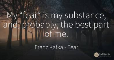 My “fear” is my substance, and, probably, the best part...