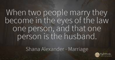 When two people marry they become in the eyes of the law...